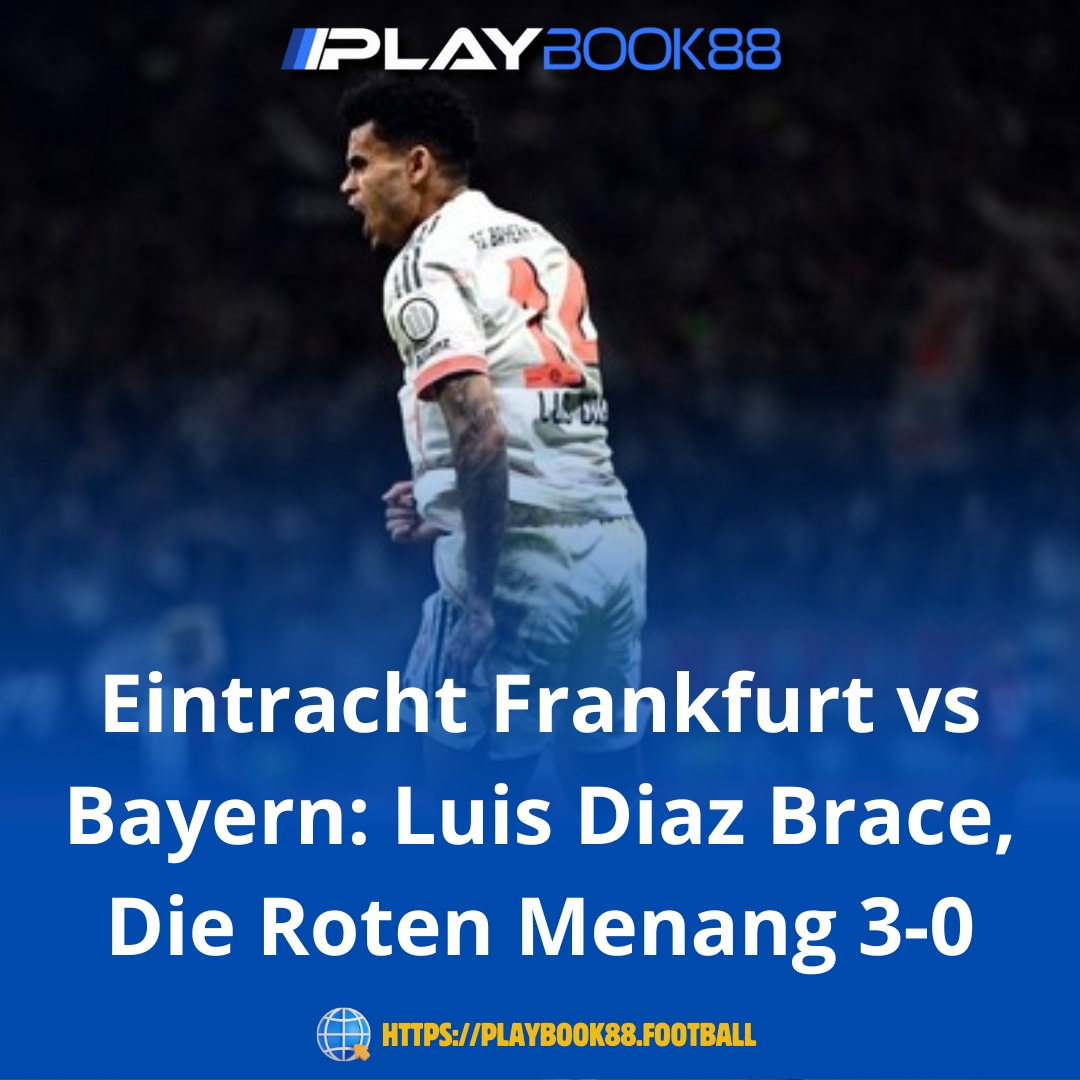 Luis Díaz Bawa Bayern Menang Telak 3-0 atas Eintracht Frankfurt